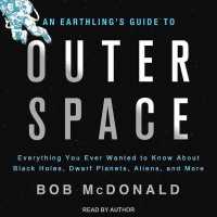 An Earthling's Guide to Outer Space (5-Volume Set) : Everything You Ever Wanted to Know about Black Holes, Dwarf Planets, Aliens, and More （Unabridged）
