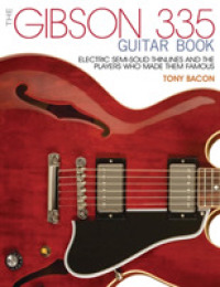 The Gibson 335 Guitar Book : Electric Semi-Solid Thinlines and the Players Who Made Them Famous