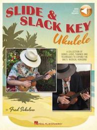 Slide & Slack Key Ukulele : A Collection of Songs, Licks, Tunings and Techniques to Expand the Uke's Musical Horizons