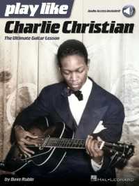 Play like Charlie Christian : The Ultimate Guitar Lesson Book with Online Audio Tracks