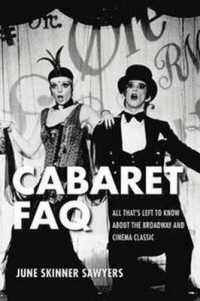 Cabaret FAQ : All That's Left to Know about the Broadway and Cinema Classic (Faq)