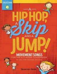 A Hip Hop, a Skip and a Jump : Movement Songs for the K-3 Music Classroom