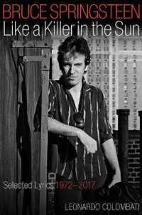 Bruce Springsteen: Like a Killer in the Sun : Selected Lyrics 1972-2017