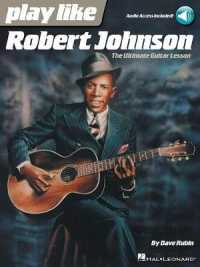 Play Like Robert Johnson : The Ultimate Guitar Lesson