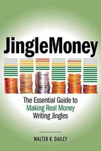 JingleMoney : The Essential Guide to Making Real Money Writing Jingles