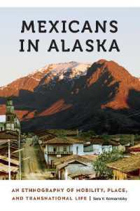 Mexicans in Alaska : An Ethnography of Mobility, Place, and Transnational Life (Anthropology of Contemporary North America)