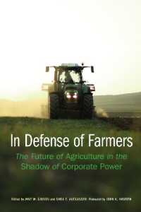 In Defense of Farmers : The Future of Agriculture in the Shadow of Corporate Power (Our Sustainable Future)