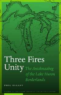 Three Fires Unity : The Anishnaabeg of the Lake Huron Borderlands (North American Indian Prose Award)