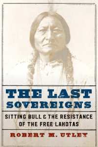 The Last Sovereigns : Sitting Bull and the Resistance of the Free Lakotas