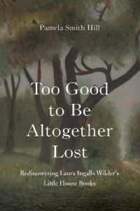 Too Good to Be Altogether Lost : Rediscovering Laura Ingalls Wilder's Little House Books