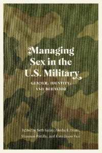 Managing Sex in the U.S. Military : Gender, Identity, and Behavior (Studies in War, Society, and the Military)