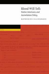 Blood Will Tell : Native Americans and Assimilation Policy (New Visions in Native American and Indigenous Studies)