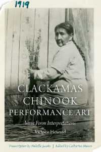 Clackamas Chinook Performance Art : Verse Form Interpretations (Studies in the Anthropology of North American Indians)