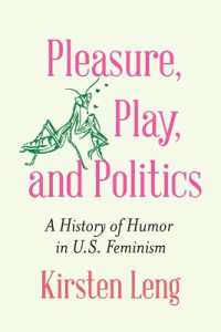 Pleasure, Play, and Politics : A History of Humor in U.S. Feminism (Expanding Frontiers: Interdisciplinary Approaches to Studies of Women, Gender, and Sexuality)