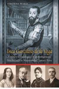 Inca Garcilaso De La Vega : Literary Genealogies of an Indigenous Intellectual in Nineteenth-Century Peru
