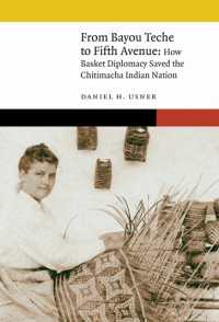 From Bayou Teche to Fifth Avenue : How Basket Diplomacy Saved the Chitimacha Indian Nation (New Visions in Native American and Indigenous Studies)