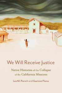 We Will Receive Justice : Native Histories of the Collapse of the California Missions