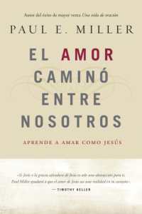 El Amor Camino Entre Nosotros : Aprende a amar como Jesús