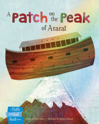 A Patch on the Peak of Ararat (A Faith That God Built Book)