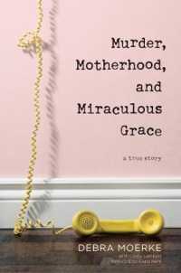Murder, Motherhood, and Miraculous Grace : A True Story
