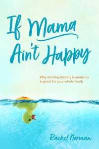 If Mama Ain't Happy : Why Minding Healthy Boundaries Is Good for Your Whole Family