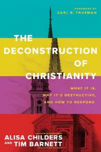 Deconstruction of Christianity, the : What It Is, Why It's Destructive, and How to Respond