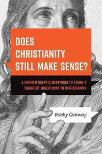 Does Christianity Still Make Sense? : A Former Skeptic Responds to Today's Toughest Objections to Christianity