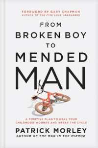 From Broken Boy to Mended Man : A Positive Plan to Heal Your Childhood Wounds and Break the Cycle