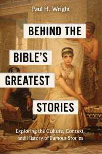 Behind the Bible's Greatest Stories : Exploring the Culture, Context, and History of Famous Stories