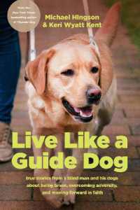 Live Like a Guide Dog : True Stories from a Blind Man and His Dogs about Being Brave, Overcoming Adversity, and Moving Forward in Faith