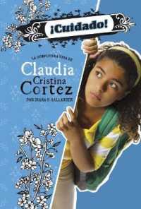 Cuidado! / Beware! : La complicada vida de Claudia Cristina Cortez / the Complicated Life of Claudia Cristina Cortez (Claudia Cristina Cortez)