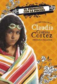 El Problema Con La Piscina : La Complicada Vida de Claudia Cristina Cortez (Claudia Cristina Cortez en Español)