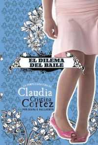 El Dilema del Baile : La Complicada Vida de Claudia Cristina Cortez (Claudia Cristina Cortez en Español)