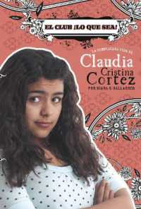 El Club ¡Lo Que Sea! : La Complicada Vida de Claudia Cristina Cortez (Claudia Cristina Cortez en Español)