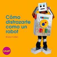 Cmo disfrazarte como un robot / How to Dress Up as a Robot : Libro grande (Etapa a / Los procedimientos) （BIG SEW）