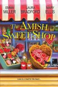 The Amish Sweet Shop : The Sweetest Courtship / the Sweetest Truth / Nothing Tastes So Sweet