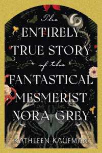 The Entirely True Story of the Fantastical Mesmerist Nora Grey : The Entirely True Story of the Fantastical Mesmerist Nora Grey