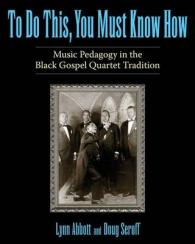 To Do This, You Must Know How : Music Pedagogy in the Black Gospel Quartet Tradition (American Made Music Series)