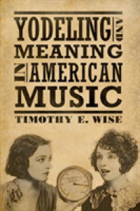 Yodeling and Meaning in American Music (American Made Music Series)