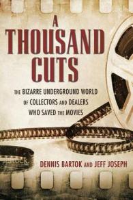 A Thousand Cuts : The Bizarre Underground World of Collectors and Dealers Who Saved the Movies