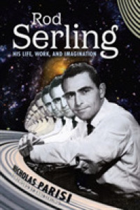 Rod Serling : His Life, Work, and Imagination