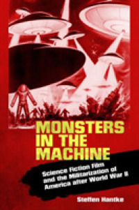 Monsters in the Machine : Science Fiction Film and the Militarization of America after World War II