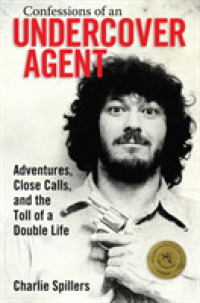 Confessions of an Undercover Agent : Adventures, Close Calls, and the Toll of a Double Life (Willie Morris Books in Memoir and Biography)