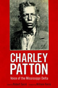Charley Patton : Voice of the Mississippi Delta (American Made Music Series)