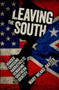 Leaving the South : Border Crossing Narratives and the Remaking of Southern Identity