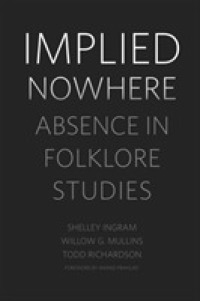 Implied Nowhere : Absence in Folklore Studies