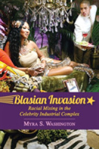 Blasian Invasion : Racial Mixing in the Celebrity Industrial Complex (Race, Rhetoric, and Media Series)