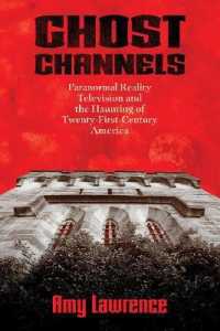 Ghost Channels : Paranormal Reality Television and the Haunting of Twenty-First-Century America (Horror and Monstrosity Studies Series)