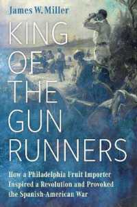 King of the Gunrunners : How a Philadelphia Fruit Importer Inspired a Revolution and Provoked the Spanish-American War