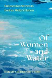 Of Women and Water : Submersion Stories in Eudora Welty's Fiction (Critical Perspectives on Eudora Welty)